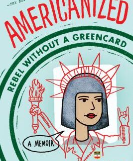 Americanized: Rebel Without a Green Card by Sara Saedi